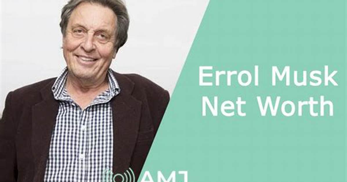 Calculate Errol Musk's Staggering Net Worth