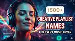 Curating the Perfect Vibe: Creative Playlist Names