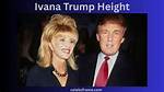 Exploring Ivana Trump: Height, Weight, and More