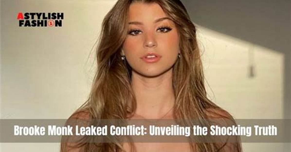 Exploring the Controversy: Brooke Monk Leaked Footage and Its Impact on Social Media
