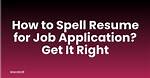 How to Spell Resume for Job