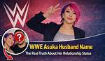 Is Asuka Married? Her Bio, Birthday, Age, Husband, Wwe Career, Height, Net Worth and Nationality