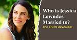 Is Jessica Lowndes Married? Everything We Know About Her Relationship Status