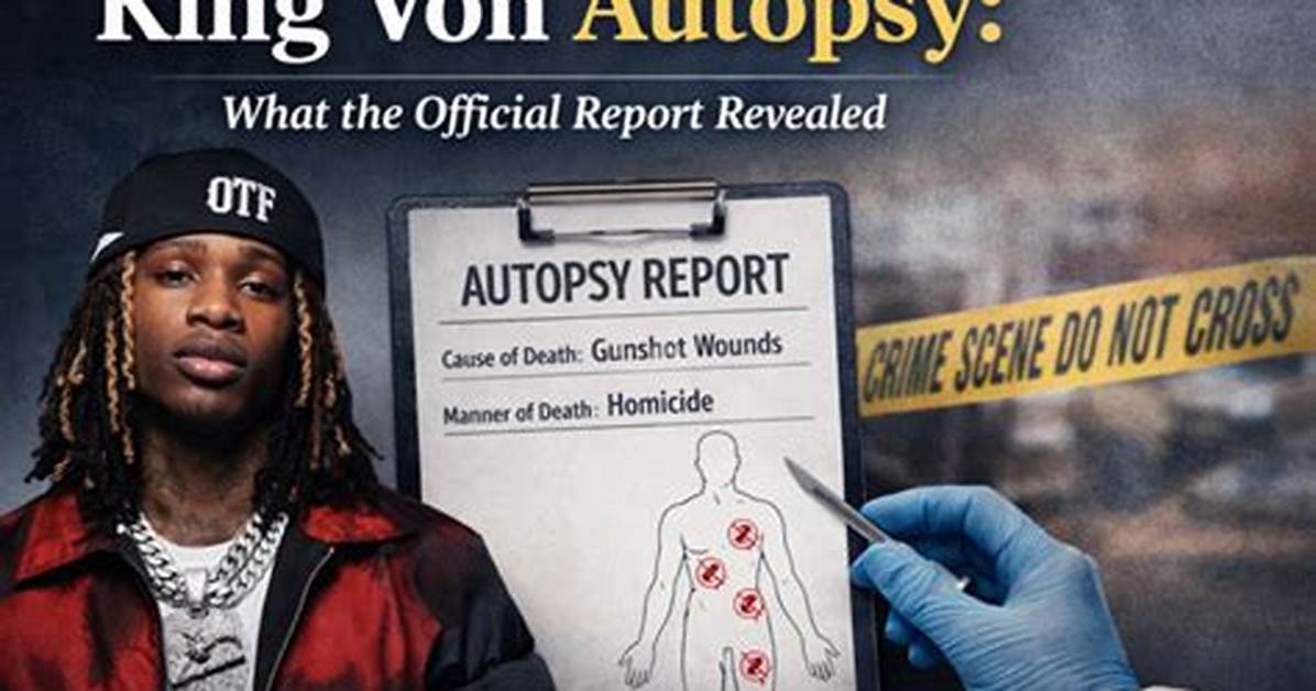 King Von Autopsy: Understanding the Impact and Legacy of a Hip-Hop Icon