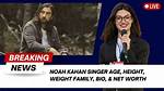 Noah Kahan Height Weight Age Girlfriend Family