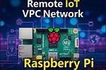 Raspberry Pi Vpc Iot: the Ultimate Guide to Building a Secure and Scalable Iot Infrastructure