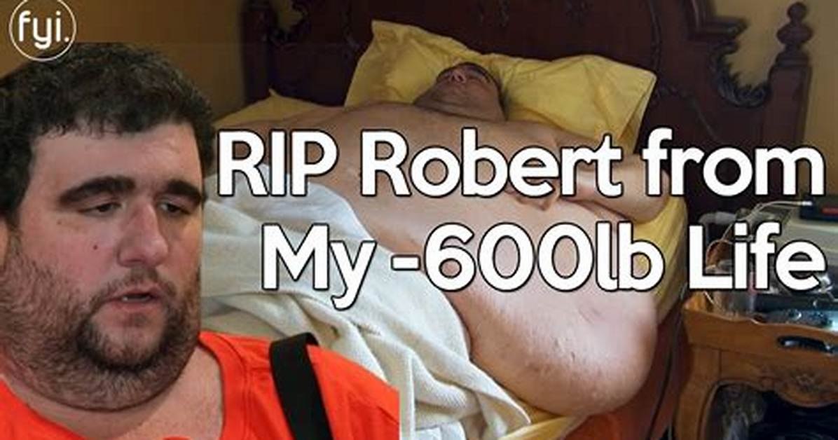Robert from My 600-Lb Life Passed Away Halfway Through Treatment