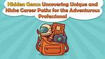 Uncovering Hidden Gems and Career Secrets