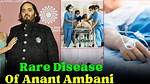 Unraveling the Mystery: Which Disease Anant Ambani Has?