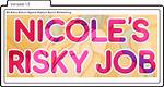 Unveiling Nicole's Risky Job: an All-Encompassing Perspective
