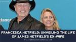Unveiling the Life of Francesca Hetfield: the Woman Behind the Legend