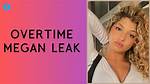 Where to Find Overtime Megan Leaks